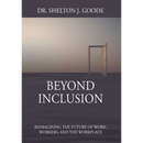 Beyond Inclusion: Reimagining the Future of Work, Workers, and the Workplace