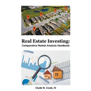 Real Estate Investing: Comparative Market Analysis Handbook