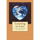 Learning to Love: Ten Steps To Empowered (Self) Love And (Inner) Peace