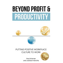 Beyond Profit & Productivity: Putting Positive Workplace Culture to Work