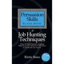 Persuasion Skills Black Book of Job Hunting Techniques: Using Nlp and Hypnotic Language Patterns to Get the Job You Deserve