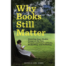 Why Books Still Matter: Honoring Joyce Meskis-Essays on the Past, Present, and Future of Books, Bookselling, and Publishing