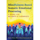 Mindfulness-Based Somatic Emotional Processing: A Guide for Patients and Therapists
