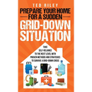 Prepare Your Home for a Sudden Grid-Down Situation: Take Self-Reliance to the Next Level with Proven Methods and Strategies to Survive a Grid-Down Cri