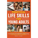 Practical Life Skills for Young Adults: Master Adulting 101 with Simple Strategies for Financial Literacy, Home Maintenance, & Smart Cooking to Build