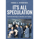 It's All Speculation: Collected Writings on Markets and Trading