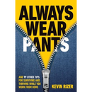 Always Wear Pants: And 99 Other Tips for Surviving and Thriving While You Work from Home
