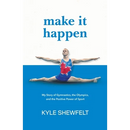 Make It Happen: My Story of Gymnastics, the Olympics, and the Positive Power of Sport