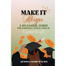 Make It Reign: A Financial Guide for Emerging Adults: Kingdom Wealth Principles