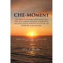 Che-Moment: Life Lessons, Facing Death, and Surviving Cancer (AML M2) Leukemia and Beyond. a Medical Rep's Story of How Faith, Pos