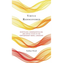 Virtue Rediscovered: Deontology, Consequentialism, and Virtue Ethics in the Contemporary Moral Landscape