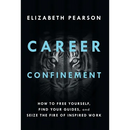 Career Confinement: How to Free Yourself, Find Your Guides, and Seize the Fire of Inspired Work
