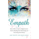 Empath: How to Thrive in Life as a Highly Sensitive - Guide to Handling Toxic Relationships and Overcoming Social Anxiety (Empath Series) (Volume 3