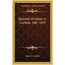 Speeches Of James A. Garfield, 1867-1879