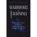 Warriors in Training: Fighting Your Battles God's Way