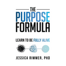 The Purpose Formula: Learn to be Fully Alive