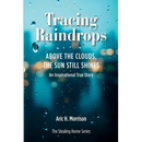 Tracing Raindrops: Above The Clouds, The Sun Still Shines - An Inspirational True Story