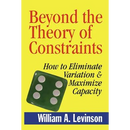 Beyond the Theory of Constraints: How to Eliminate Variation & Maximize Capacity