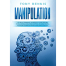 Manipulation: The Most Powerful Techniques to Influencing People, Persuasion, Mind Control, Reading People, NLP. How to Analyze People and Mind Contro