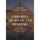 Libraries, Archives, and Museums: An Introduction to Cultural Heritage Institutions Through the Ages