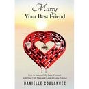 Marry Your Best Friend: How to Successfully Date, Connect with Your Life Mate and Keep it Going Forever