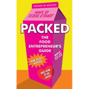 Packed - The Food Entrepreneur's Guide: How to Get Noticed and How to be Loved
