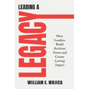 Leading a Legacy: How Leaders Build Resilient Teams and Create Lasting Impact
