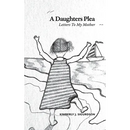 A Daughter's Plea: Letters To My Mother
