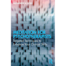 Meditation for Psychotherapists: Targeted Techniques to Enhance Your Clinical Skills
