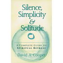 Silence, Simplicity & Solitude: A Complete Guide to Spiritual Retreat