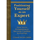 Positioning Yourself as an Expert: How Savvy Entrepreneurs Become Credible Authorities