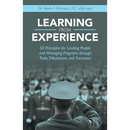 Learning from Experience: 50 Principles for Leading People and Managing Programs Through Trials, Tribulations, and Successes