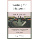Writing for Museums: Communicating and Connecting with All Your Audiences
