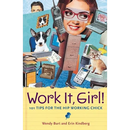 Work It, Girl!: 101 Tips for the Hip Working Chick