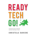 Ready, Tech, Go!: The Definitive Guide to Exporting Australian Technology to Europe