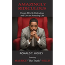 Amazingly Ridiculous: Dream BIG, Be Ridiculous and Live an Amazing Life