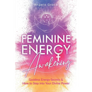 Feminine Energy Awakening: Goddess Energy Secrets & How To Step Into Your Divine Power