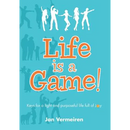 Life is a Game! Keys for a Light and Purposeful Life full of Joy