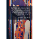 Report On Condition of Woman and Child Wage-Earners in the United States: Emloyment of Women and Children in Selected Industries