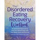 The Disordered Eating Recovery Workbook: An Embodied Approach to Heal Your Relationship with Your Body, Food, and Exercise