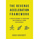 The Revenue Acceleration Framework: A Proven Roadmap to Transform and Dynamically Grow Your Business
