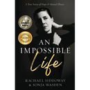 An Impossible Life: A True Story of Hope and Mental Illness