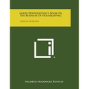 Good Housekeeping's Book on the Business of Housekeeping: A Manual of Method