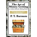 The Art of Money Getting: A Classic Guide to Wealth, Discipline, and Practical Success