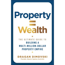 Property = Wealth: The Ultimate Guide to Building a Multi-Million-Dollar Property Empire