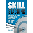 Skill Stacking: A Practical Approach to Life, Beat the Competition and Do What You Love