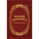 The 52-Week Romance Journal: Simple Ways To Live A Life Full Of Romance And Happiness