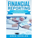 Financial Reporting: The Ultimate Guide to Creating Financial Reports and Performing Financial Analysis