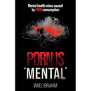 Porn Is Mental: Mental health crises caused by PORN consumption