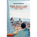 Rebel With A View: The Florentine Diaries 1997-2006
